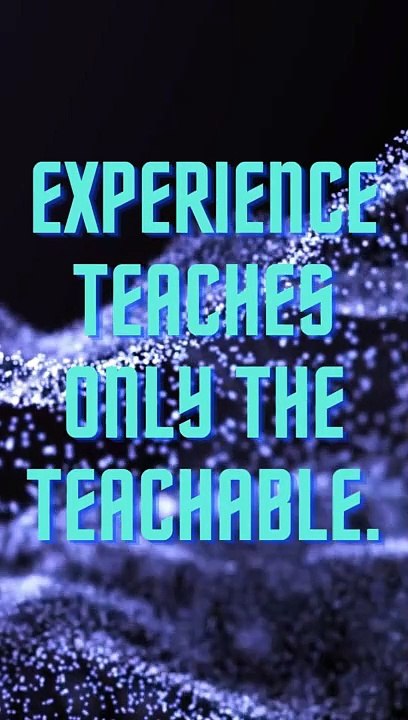 Experience teaches only the teachable.