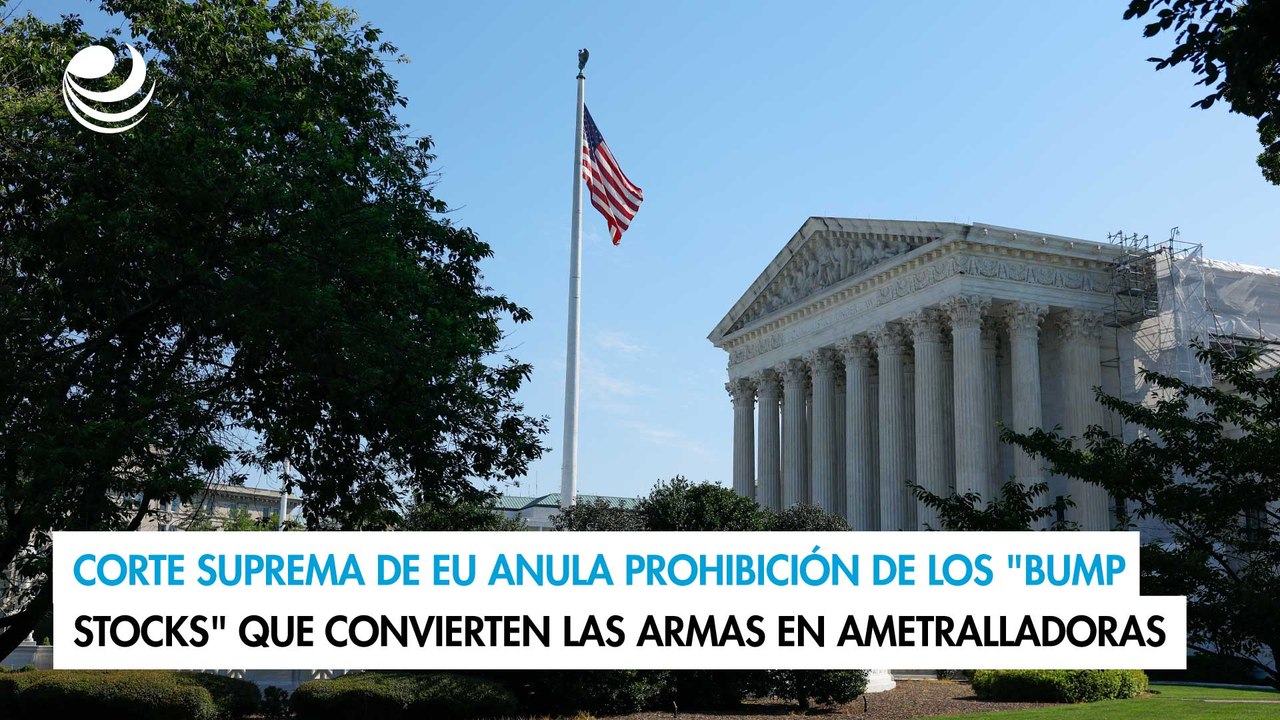 Corte Suprema de EU anula prohibición de "bump stocks" que convierten las armas en ametralladoras