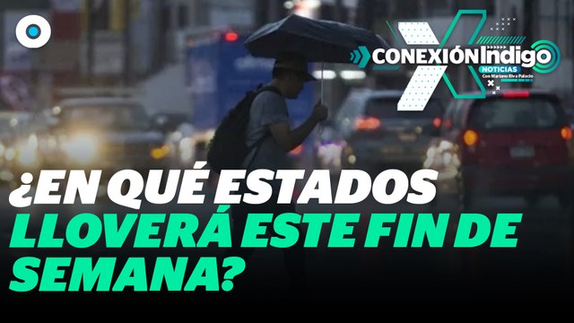 Conagua advierte lluvias en 26 estados de México | Reporte Indigo