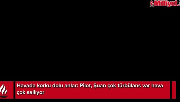 Uçakta korku dolu anlar: Pilot, 'Şuan çok türbülans var hava çok sallıyor'