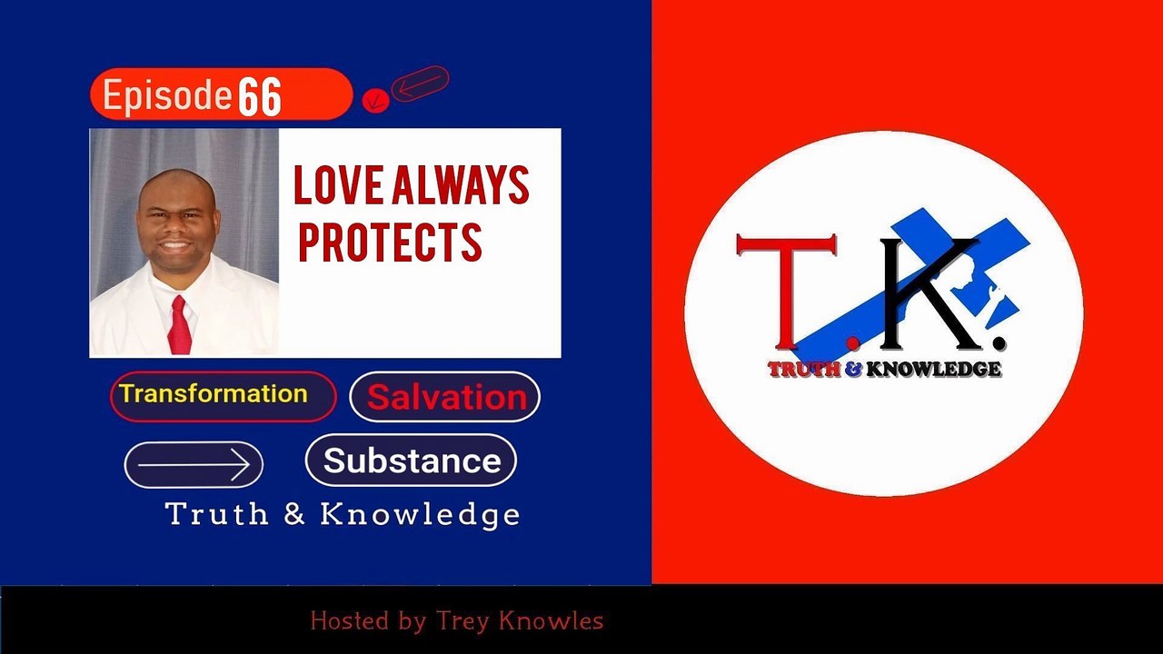 Trey Knowles: Love Always Protects - Truth & Knowledge