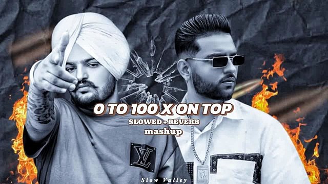 0 to 100 X On Top -Slowed Reverb- - Sidhu Moose Wala X Karan Aujla Latest Punjabi Songs Mashup