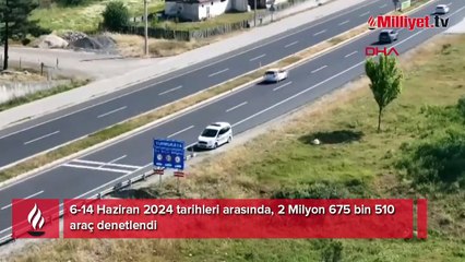 9 günde 2,5 milyonu aşkın araç denetlendi