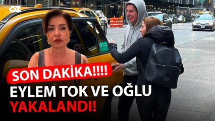 SON DAKİKA! EYLEM TOK VE OĞLU YAKALANDI!!!