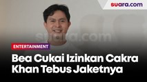 Sempat Keluhkan Denda Rp21 Juta, Bea Cukai Izinkan Cakra Khan Tebus Jaket Impornya