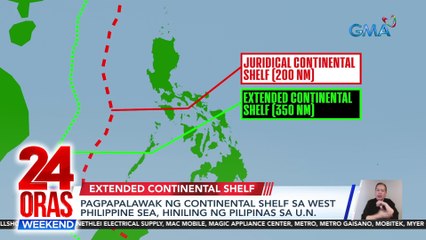 Pagpapalawak ng continental shelf sa West Philippine Sea, hiniling ng Pilipinas sa U.N. | 24 Oras Weekend