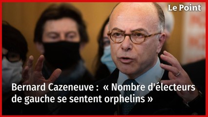 EXCLUSIF. Bernard Cazeneuve : « Nombre d'électeurs de gauche se sentent orphelins »