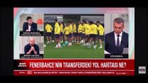 Fenerbahçe'nin transferdeki yol haritası ne olacak?