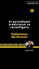 Reflexiones del Director | El periodismo tradicional se reconfigura