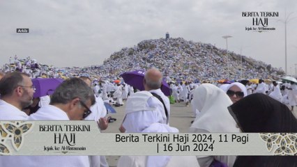 Berita Terkini Haji 11 Pagi, 16 Jun 2024
