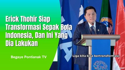 Ini Yang Dilakukan Erick Thohir Bertanformasi Sepak Bola Indonesia Dan Liga