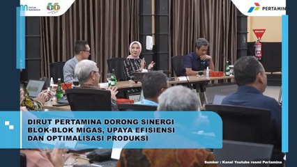 Dirut Pertamina Dorong Sinergi Blok- Blok Migas, Upaya Efisiensi dan Optimalisasi Produksi