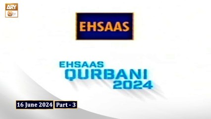 Ehsaas Telethon - Qurbani Appeal - 16 June 2024 - Part 3 - ARY Qtv