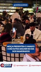 MOÇA PRESENTEIA O AMADO COM OUTRA MULHER NO DIA DOS NAMORADOS