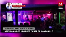 Balacera deja 2 muertos y 2 heridos en bar de Manzanillo, Colima
