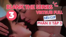 BLANK THE SERIES VIETSUB FULL Phần 2 Tập 3 Trọn bộ Blank the series Full