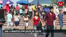 Nuevo León suma 11 fallecidos por golpe de calor