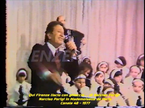 Qui Firenze liscio con ghiaccio... Narciso Parigi in Mademoiselle de Paris. Canale 48 Firenze -1977