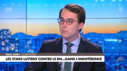 L'édito de Paul Sugy : «Les stars luttent contre le RN... dans l'indifférence»