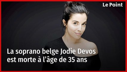 La soprano belge Jodie Devos est morte à l’âge de 35 ans