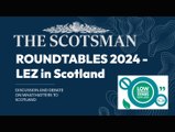 The Scotsman Roundtable: Low Emission Zones Scotland Summer 2024