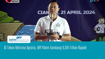 10 Tahun Reforma Agraria, AHY Klaim Sumbang 6,519 Triliun Rupiah