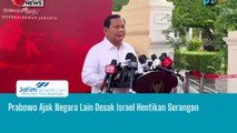 Prabowo Ajak Negara Lain Desak Israel Hentikan Serangan
