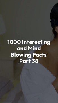 1000 INTERESTING AND MIND BLOWING FACTS PART 38
