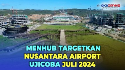 Tải video: Persiapan HUT RI di IKN, Menhub Targetkan Nusantara Airport Bisa Diujicoba Juli 2024