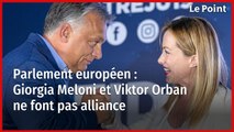 Parlement européen : Giorgia Meloni et Viktor Orban ne font pas alliance