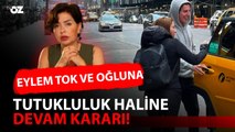 EYLEM TOK VE OĞLUNA TUTUKLULUK HALİNE DEVAM KARARI !