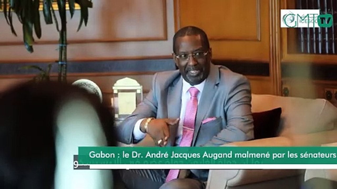 [#Reportage] Gabon : le Dr. André Jacques Augand conspué par les parlementaires ?