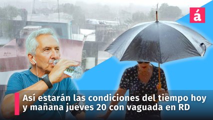 Cómo estarán las condiciones del tiempo hoy y mañana jueves 20 de junio en RD, aquí le decimos