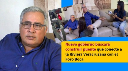 Nuevo gobierno buscará construir puente que conecte a la Riviera Veracruzana con el Foro Boca