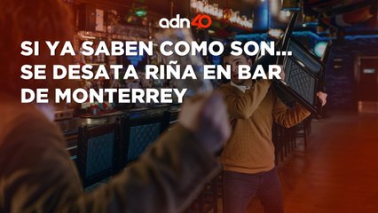 ¡Impactante! se desata pelea en bar de Monterrey