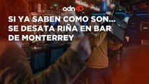 ¡Impactante! se desata pelea en bar de Monterrey
