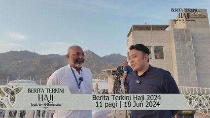 Berita Terkini Haji 2024 11 pagi | 18 Jun 2024