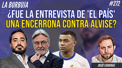 La Burbuja #272: ¿Dejó Alvise en ridículo al periodista al que encargó 'El País' montarle una entrevista encerrona?