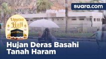 Setelah Panas Menyengat Hingga 45 Derajat, Hujan Deras Basahi Tanah Haram