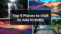 Must-Visit 5 Places in India During July with Family or Friends