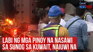 Labi ng mga Pinoy na nasawi sa sunog sa Kuwait, naiuwi na | GMA Integrated Newsfeed