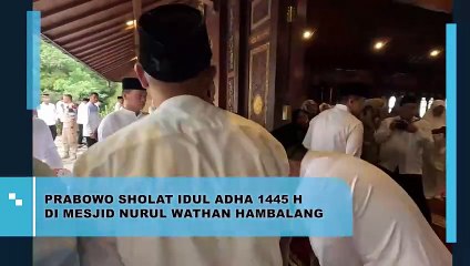 PRABOWO SHOLAT IDUL ADHA 1445 H DI MESJID NURUL WATHAN HAMBALANG