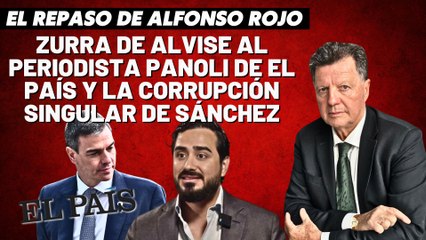 Alfonso Rojo: “Zurra de Alvise al periodista panoli de El País y la corrupción singular de Sánchez”