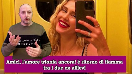Amici, l'amore trionfa ancora! è ritorno di fiamma tra i due ex allievi