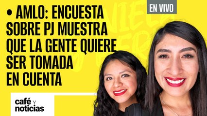 #EnVivo #CaféYNoticias ¬ AMLO: encuesta sobre PJ muestra que la gente quiere ser tomada en cuenta
