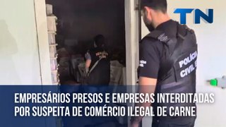 Empresários presos e empresas interditadas por suspeita de comércio ilegal de carne