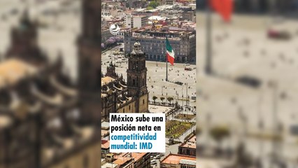 México sube una posición neta en competitividad mundial: IMD