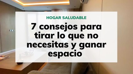 7 consejos para tirar lo que no necesitas y ganar espacio en casa