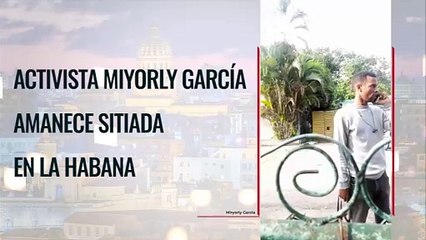 Activista Miyorly García amanece sitiada en La Habana
