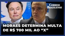 MORAES DETERMINA MULTA DE R$700 MIL AO X, DO BILIONÁRIO ELON MUSK